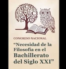 Congreso Nacional: «La Necesidad de la Filosofía en el Bachillerato del Siglo&nbsp;XXI»
