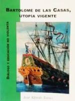 Bartolomé de las Casas, Utopía Vigente. Diálogo y educación no violenta, por José Alfredo&nbsp;Torres