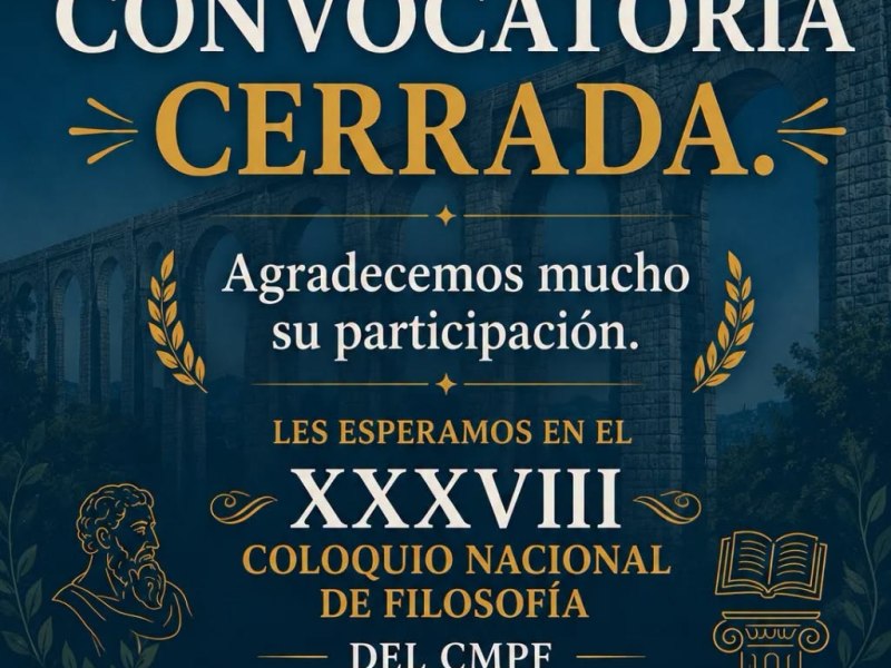 CONVOCATORIA CERRADA XXXVIII COLOQUIO NACIONAL DE FILOSOFÍA: «MAESTRAS Y MAESTROS DE LA FILOSOFÍA EN&nbsp;MÉXICO»