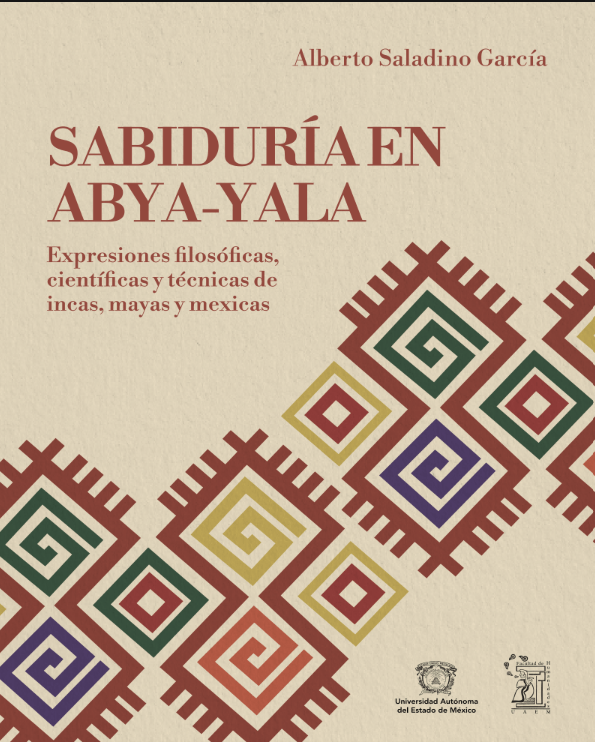 LIBRO: «SABIDURÍA EN ABYA-YALA: EXPRESIONES FILOSÓFICAS, CIENTÍFICAS Y TÉCNICAS DE INCAS, MAYAS Y MEXICAS» POR ALBERTO SALADINO&nbsp;GARCÍA